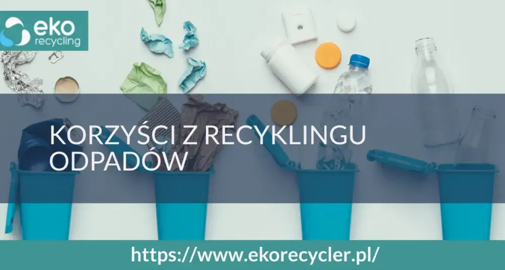 Poznaj kluczowe korzyści recyklingu różnych materiałów dla środowiska i gospodarki