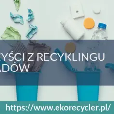 Poznaj kluczowe korzyści recyklingu różnych materiałów dla środowiska i gospodarki